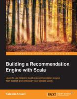 Building a recommendation engine with Scala : learn to use Scala to build a recommendation engine from scratch and empower your website users /