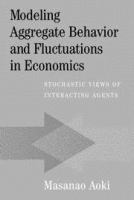 Modeling aggregate behavior and fluctuations in economics : stochastic views of interacting agents /