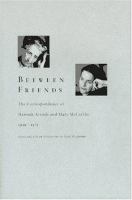 Between friends : the correspondence of Hannah Arendt and Mary McCarthy, 1949-1975 /