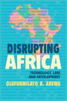 Disrupting Africa : Technology, Law, and Development /