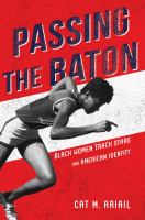 Passing the Baton Black Women Track Stars and American Identity /