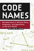 Code names : deciphering US military plans, programs, and operations in the 9/11 world /