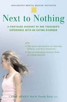 Next to nothing : a firsthand account of one teenager's experience with an eating disorder /