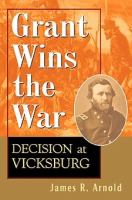 Grant wins the war : : decision at Vicksburg /