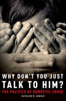 Why don't you just talk to him? : the politics of domestic abuse /