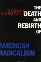The death and rebirth of American radicalism /