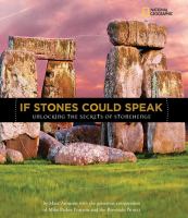If stones could speak : unlocking the secrets of Stonehenge /