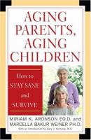 Aging parents, aging children : how to stay sane and survive /