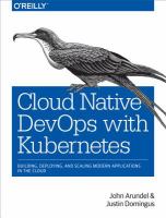 Cloud Native DevOps with Kubernetes : building, deploying, and scaling modern applications in the cloud /
