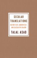 Secular translations : nation-state, modern self, and calculative reason /