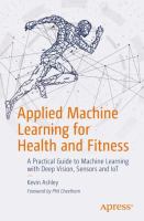 Applied machine learning for health and fitness : a practical guide to machine learning with deep vision, sensors, IoT, and VR /