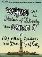 When did the Statue of Liberty turn green? : and 101 other questions about New York City /