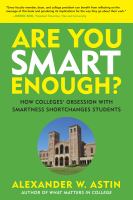 Are you smart enough? : how colleges' obsession with smartness shortchanges students /