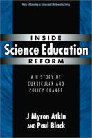 Inside science education reform : a history of curricular and policy change /