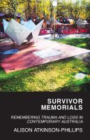 Survivor Memorials : Remembering Trauma and Loss in Contemporary Australia /