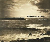 Gustave Le Gray, 1820-1884 /