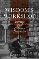 Wisdom's workshop : the rise of the modern university /