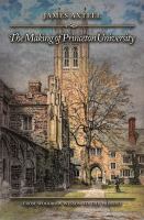 The making of Princeton University : from Woodrow Wilson to the present /