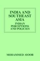 India and Southeast Asia : Indian perceptions and policies /