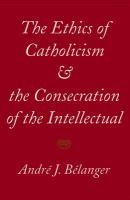 The ethics of Catholicism and the consecration of the intellectual /