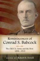 Reminiscences of Conrad S. Babcock The Old U.S. Army and the New, 1898-1918 /