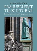 Fra Jubelfest Til Kulturar : Danske Reformationsfejringer Gennem 400 Ar.