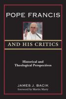 Pope Francis and his critics : a historical and theological perspective /