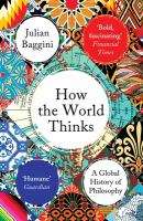 How the world thinks : a global history of philosophy /
