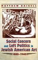 Social concern and left politics in Jewish American art : 1880-1940 /