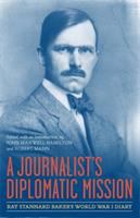 A journalist's diplomatic mission : Ray Stannard Baker's World War I diary /