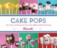 Cake pops : tips, tricks, and recipes for more than 40 irresistible mini treats  /