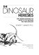 The dinosaur heresies : new theories unlocking the mystery of the dinosaurs and their extinction /