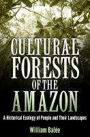 Cultural Forests of the Amazon : a Historical Ecology of People and Their Landscapes /