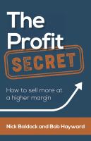 The Profit Secret : How to sell more at a higher margin.