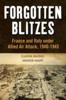 Forgotten blitzes : France and Italy under allied air attack, 1940-1945 /