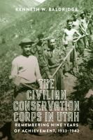 The Civilian Conservation Corps in Utah, 1933-1942 Remembering Nine Years of Achievement /