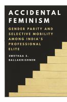 Accidental Feminism Gender Parity and Selective Mobility among India's Professional Elite