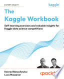 THE KAGGLE WORKBOOK : self-learning exercises and valuable insights for Kaggle data science competitions /