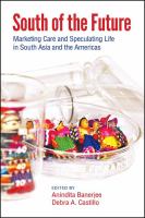 South of the Future : Marketing Care and Speculating Life in South Asia and the Americas.
