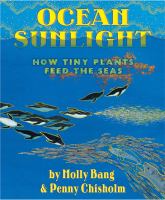 Ocean sunlight : how tiny plants feed the seas /