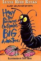 Harry the poisonous centipede's big adventure : another story to make you squirm /