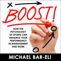 Boost! : how the psychology of sports can enhance your performance in management and work /