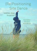 (Re)positioning site dance : local acts, global perspectives /