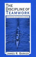 The discipline of teamwork : participation and concertive control /