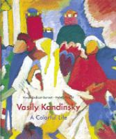 Vasily Kandinsky : a colorful life : the collection of the Lenbachhaus, Munich /