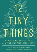 12 tiny things : simple ways to live a more intentional life /