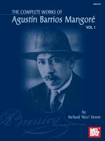 Mel Bay presents The complete works of Agustín Barrios Mangoré /