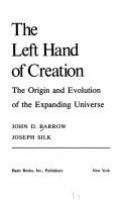 The left hand of creation : the origin and evolution of the expanding universe /