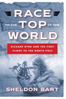 Race to the top of the world : Richard Byrd and the first flight to the North Pole /