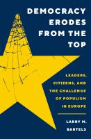 Democracy erodes from the top : leaders, citizens, and the challenge of populism in Europe /